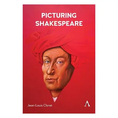 Picturing Shakespeare - CLARET, Jean-Louis