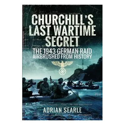 Churchill's Last Wartime Secret - Searle, Adrian