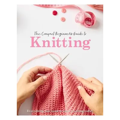 Compact Beginner's Guide to Knitting - Brown, Sian a Grieg, Rebecca