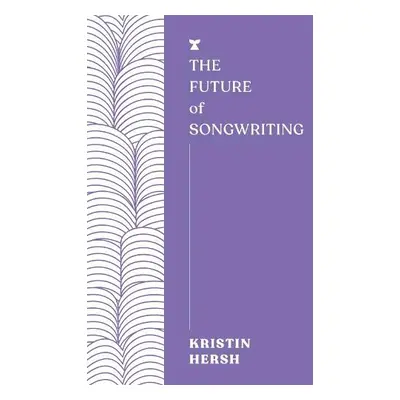 Future of Songwriting - Hersh, Kristin