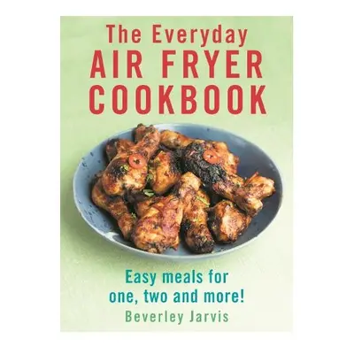 Everyday Air Fryer Cookbook - Jarvis, Beverley