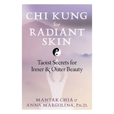 Chi Kung for Radiant Skin - Chia, Mantak a Margolina, Anna