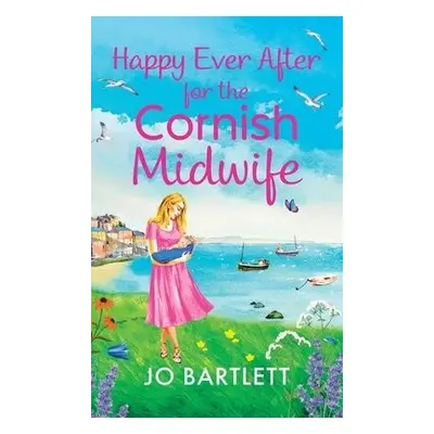 Happy Ever After for the Cornish Midwife - Jo Bartlett