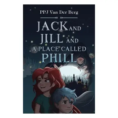 Jack and Jill and Place called Phill - van der Berg, P.P.J