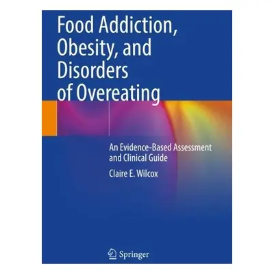 Food Addiction, Obesity, and Disorders of Overeating - Wilcox, Claire E.