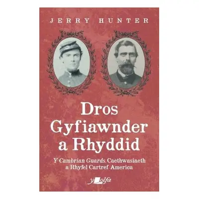 Dros Gyfiawnder a Rhyddid: Y <i>Cambrian Guards</i>, Caethwasiaeth a Rhyfel Cartref America - Hu