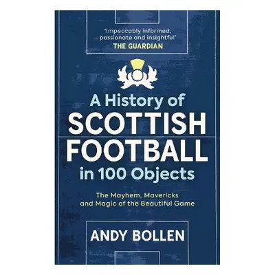 History of Scottish Football in 100 Objects - Bollen, Andy