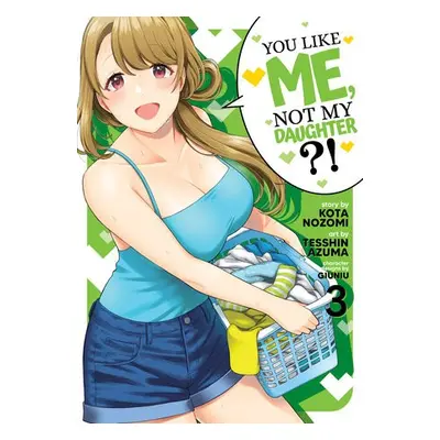 You Like Me, Not My Daughter?! (Manga) Vol. 3 - Nozomi, Kota