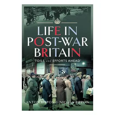 Life in Post-War Britain - Rippon, Anton a Rippon, Nicola