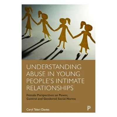 Understanding Abuse in Young People’s Intimate Relationships - Davies, Ceryl Teleri (Bangor Univ