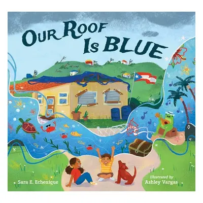 Our Roof Is Blue - Echenique, Sara E. a Vargas, Ashley