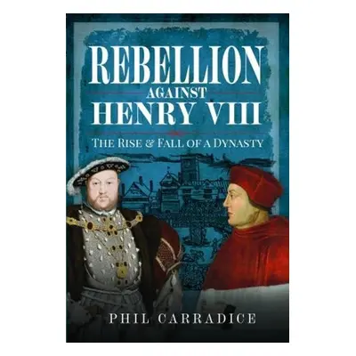 Rebellion Against Henry VIII - Carradice, Phil