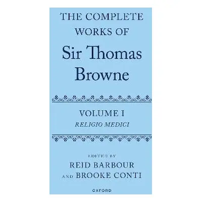 Complete Works of Sir Thomas Browne: Volume 1