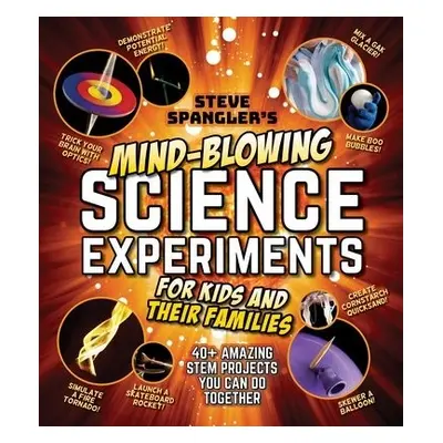 Steve Spangler's Mind-Blowing Science Experiments for Kids and Their Families - Spangler, Steve