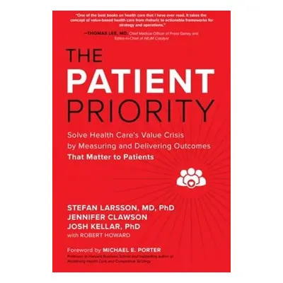 Patient Priority: Solve Health Care's Value Crisis by Measuring and Delivering Outcomes That Mat