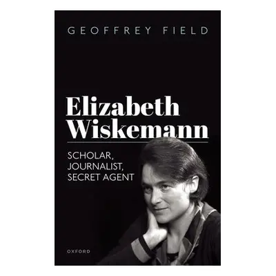 Elizabeth Wiskemann - Field, Geoffrey (Emeritus Professor of History, Emeritus Professor of Hist