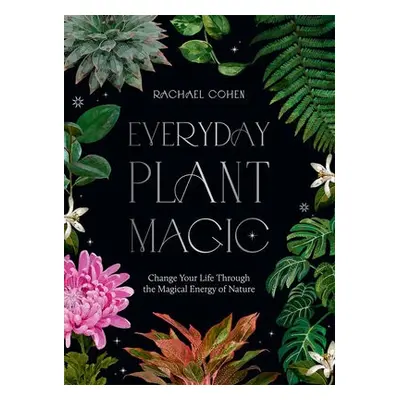 Everyday Plant Magic - Cohen, Rachael