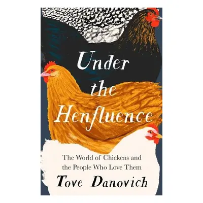 Under the Henfluence - Danovich, Tove