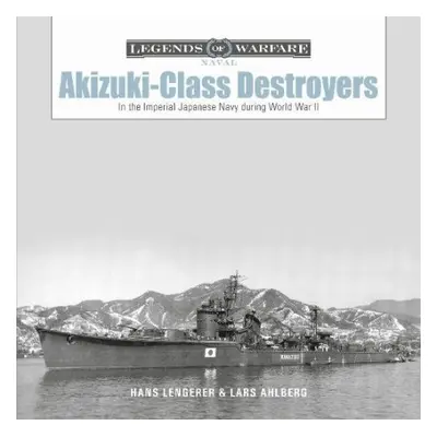 Akizuki-Class Destroyers - Ahlberg, Lars a Lengerer, Hans