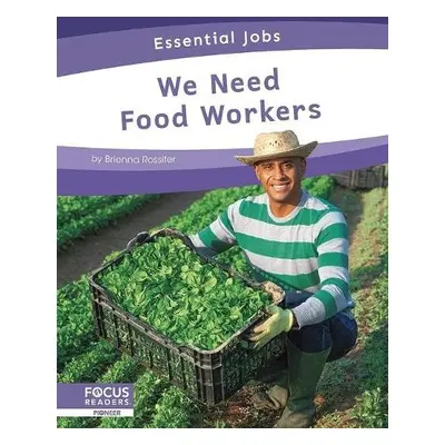 Essential Jobs: We Need Food Workers - Rossiter, Brienna