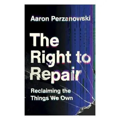 Right to Repair - Perzanowski, Aaron (Case Western Reserve University, Ohio)