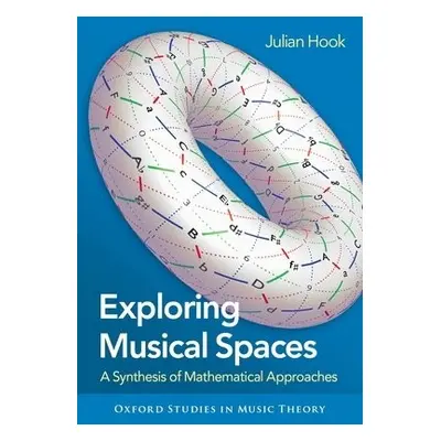 Exploring Musical Spaces - Hook, Julian (Associate Professor of Music Theory, Associate Professo