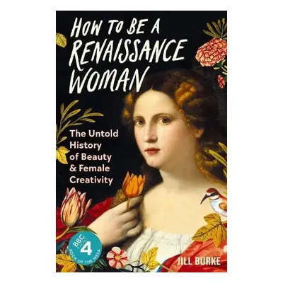 How to be a Renaissance Woman - Burke, Jill