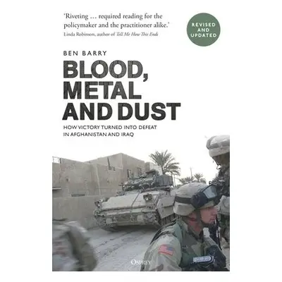 Blood, Metal and Dust - Barry, Brigadier (retired) Ben, OBE (Senior Fellow Land Warfare)