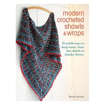 Modern Crocheted Shawls and Wraps - Strutt, Laura