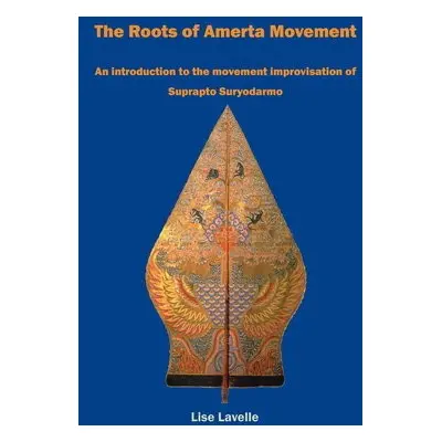 Roots of Amerta Movement - Lavelle, Lise