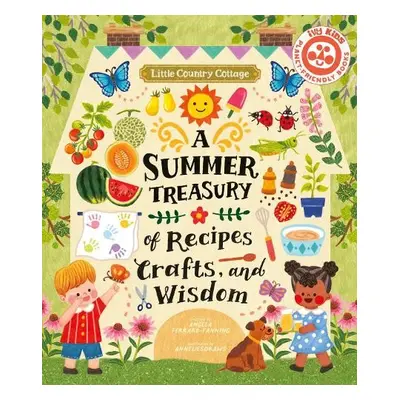 Little Country Cottage: A Summer Treasury of Recipes, Crafts and Wisdom - Ferraro-Fanning, Angel