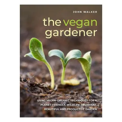 Vegan Gardener - Walker, John