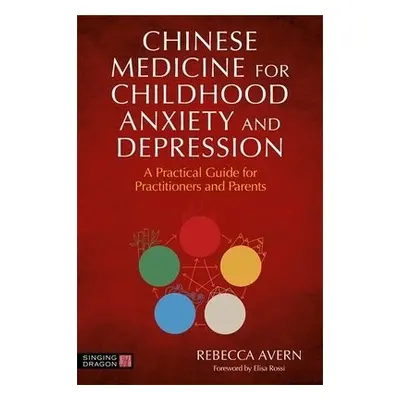 Chinese Medicine for Childhood Anxiety and Depression - Avern, Rebecca