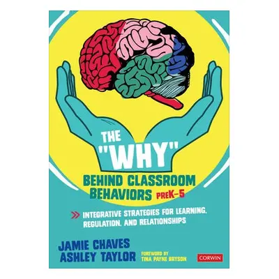 "Why" Behind Classroom Behaviors, PreK-5 - Chaves, Jamie E. a Taylor, Ashley