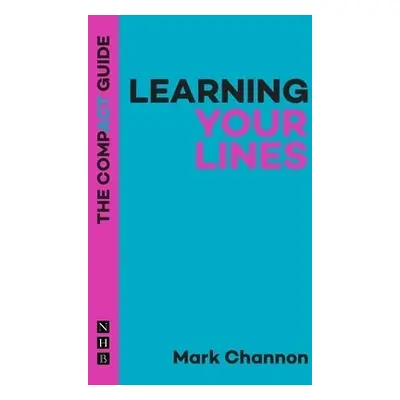 Learning Your Lines: The Compact Guide - Channon, Mark