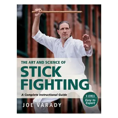 Art and Science of Stick Fighting - Varady, Joe