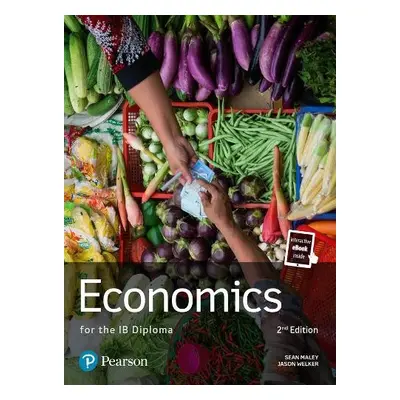 Economics for the IB Diploma - Maley, Sean a Welker, Jason