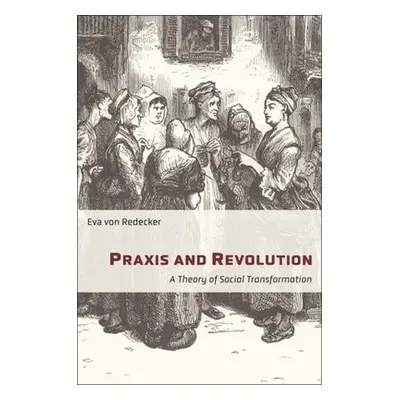 Praxis and Revolution - von Redecker, Eva