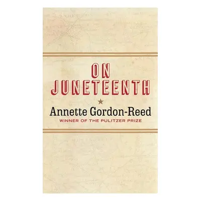 On Juneteenth - Gordon-Reed, Annette (Harvard University)