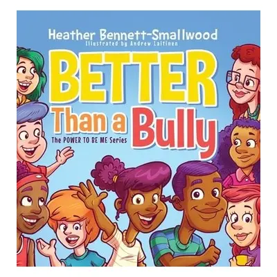 Better Than a Bully - Bennett-Smallwood, Heather