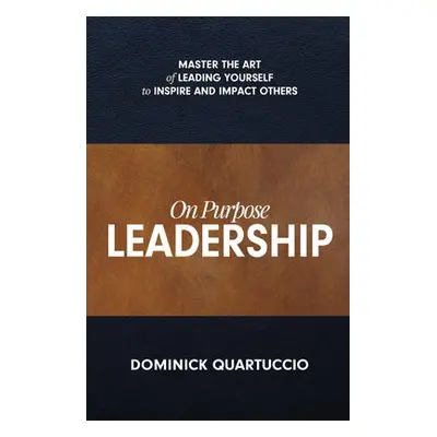 On Purpose Leadership - Quartuccio, Dominick