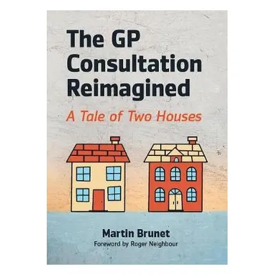 GP Consultation Reimagined - Brunet, Martin (GP and GP Trainer, Binscombe Medical Centre, Godalm