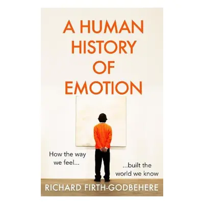 Human History of Emotion - Firth-Godbehere, Richard