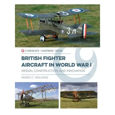 British Fighter Aircraft in WWI - Wilkins, Mark C.