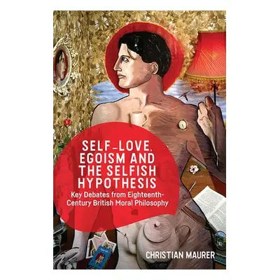 Self-Love, Egoism and the Selfish Hypothesis - Maurer, Christian