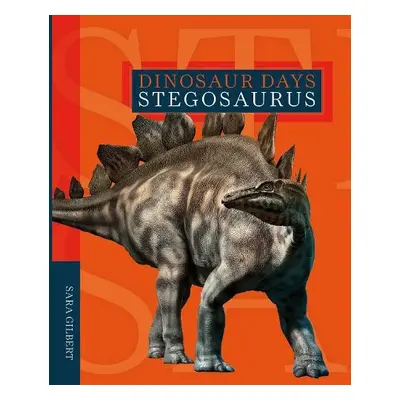 Dinosaur Days: Stegosaurus - Gilbert, Sara