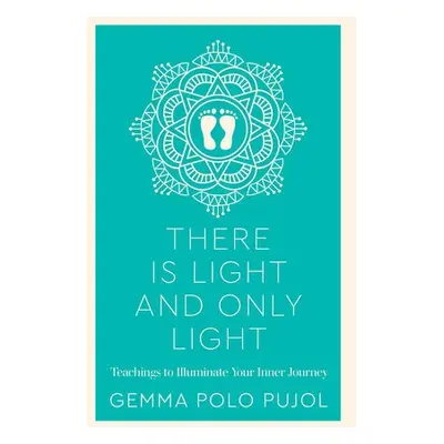 There Is Light and Only Light - Pujol, Gemma Polo