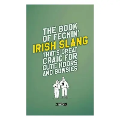 Book of Feckin' Irish Slang that's great craic for cute hoors and bowsies - Murphy, Colin a O'De