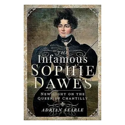 Infamous Sophie Dawes - Searle, Adrian