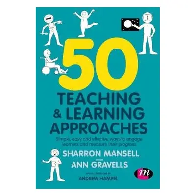 50 Teaching and Learning Approaches - Mansell, Sharron a Gravells, Ann a Hampel, Andrew